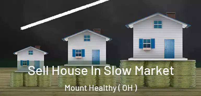  Sell House In Slow Market Mount Healthy ( OH )