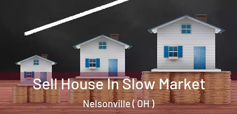  Sell House In Slow Market Nelsonville ( OH )