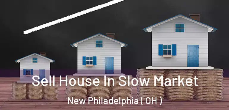  Sell House In Slow Market New Philadelphia ( OH )