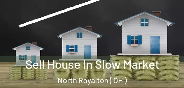  Sell House In Slow Market North Royalton ( OH )