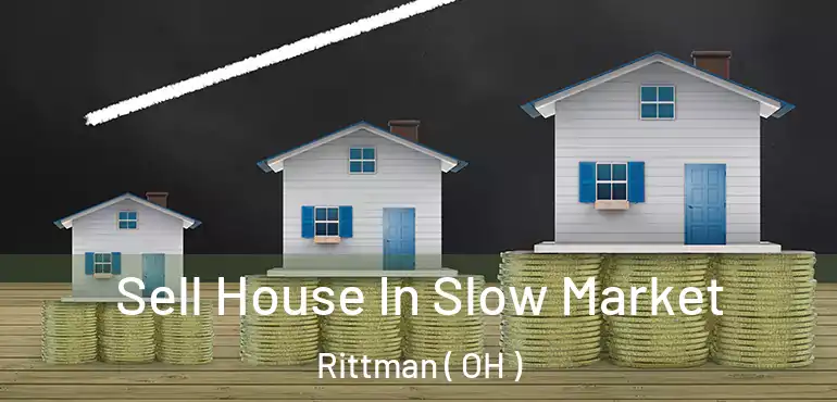  Sell House In Slow Market Rittman ( OH )