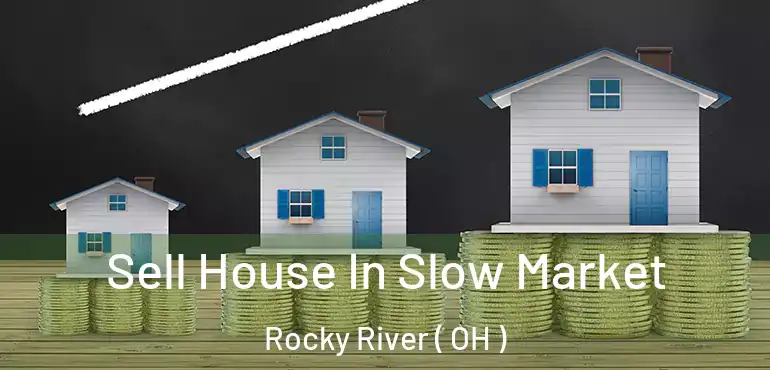  Sell House In Slow Market Rocky River ( OH )