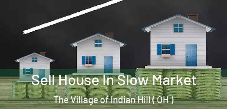  Sell House In Slow Market The Village of Indian Hill ( OH )