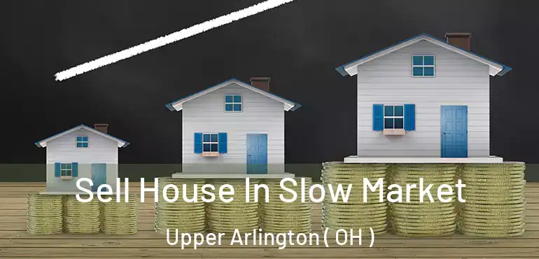  Sell House In Slow Market Upper Arlington ( OH )