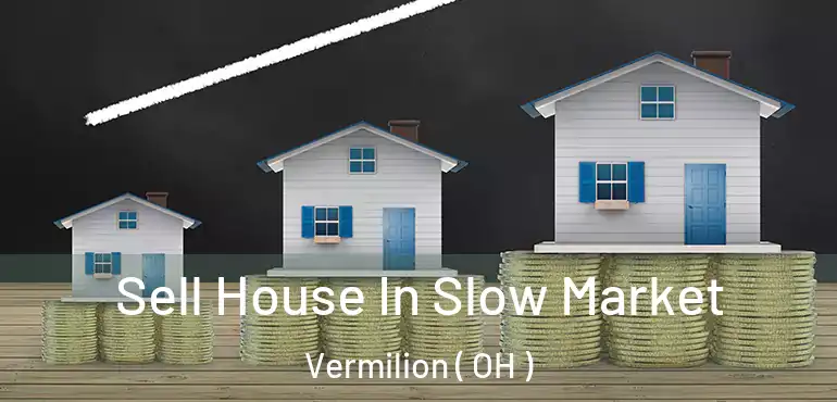  Sell House In Slow Market Vermilion ( OH )