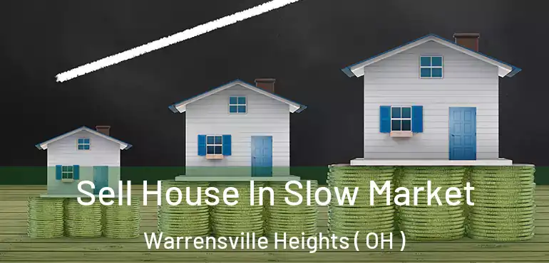  Sell House In Slow Market Warrensville Heights ( OH )