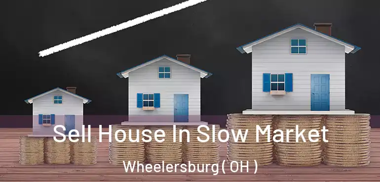  Sell House In Slow Market Wheelersburg ( OH )