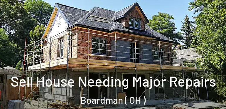 Sell House Needing Major Repairs Boardman ( OH )