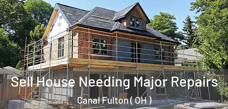  Sell House Needing Major Repairs Canal Fulton ( OH )