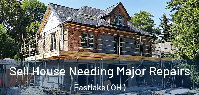  Sell House Needing Major Repairs Eastlake ( OH )