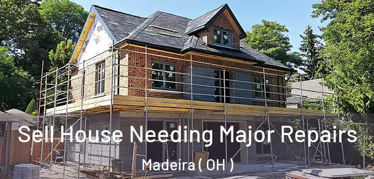  Sell House Needing Major Repairs Madeira ( OH )