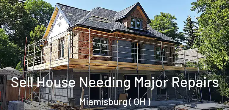  Sell House Needing Major Repairs Miamisburg ( OH )