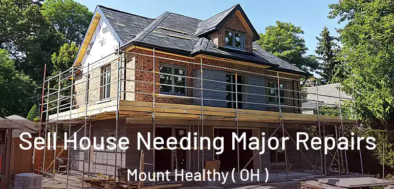  Sell House Needing Major Repairs Mount Healthy ( OH )