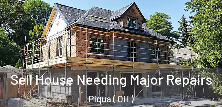 Sell House Needing Major Repairs Piqua ( OH )