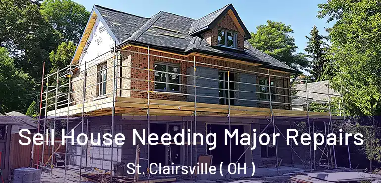  Sell House Needing Major Repairs St. Clairsville ( OH )