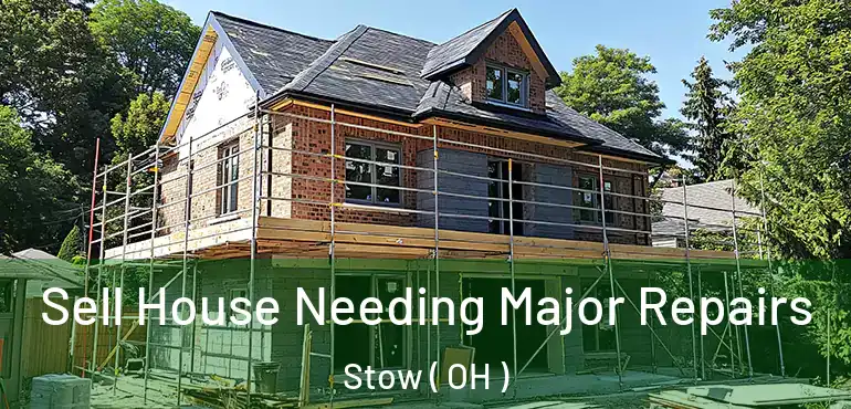  Sell House Needing Major Repairs Stow ( OH )