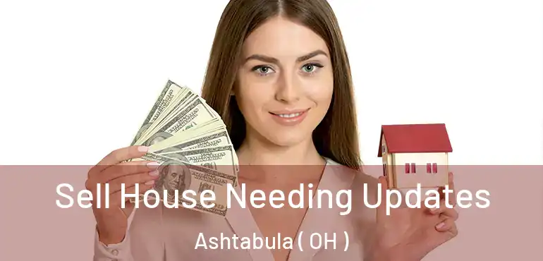  Sell House Needing Updates Ashtabula ( OH )