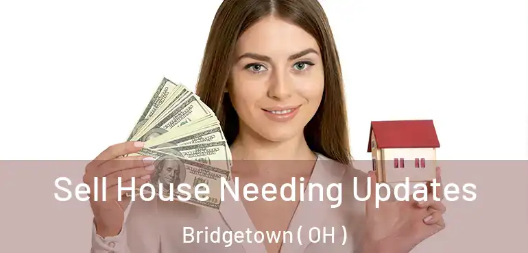  Sell House Needing Updates Bridgetown ( OH )