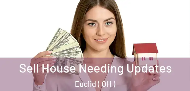  Sell House Needing Updates Euclid ( OH )
