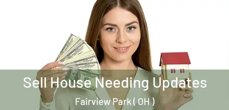  Sell House Needing Updates Fairview Park ( OH )