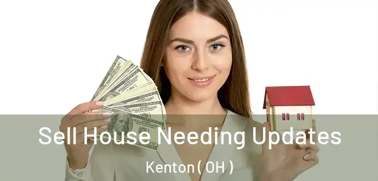  Sell House Needing Updates Kenton ( OH )