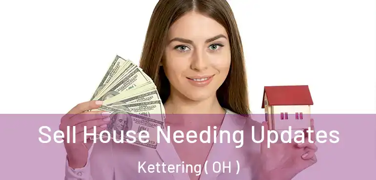  Sell House Needing Updates Kettering ( OH )