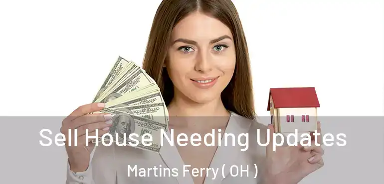  Sell House Needing Updates Martins Ferry ( OH )
