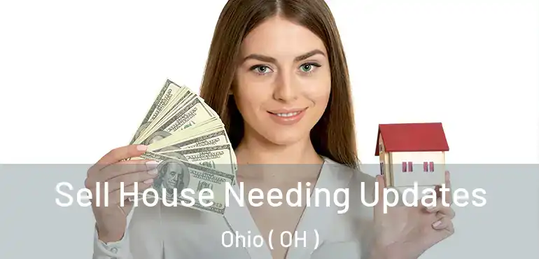  Sell House Needing Updates Ohio ( OH )