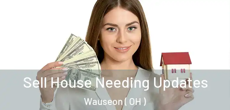  Sell House Needing Updates Wauseon ( OH )