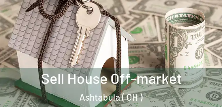 Sell House Off-market Ashtabula ( OH )