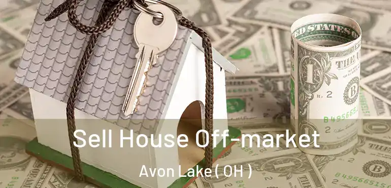  Sell House Off-market Avon Lake ( OH )