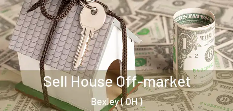  Sell House Off-market Bexley ( OH )
