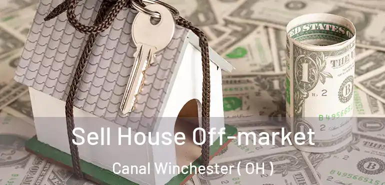  Sell House Off-market Canal Winchester ( OH )