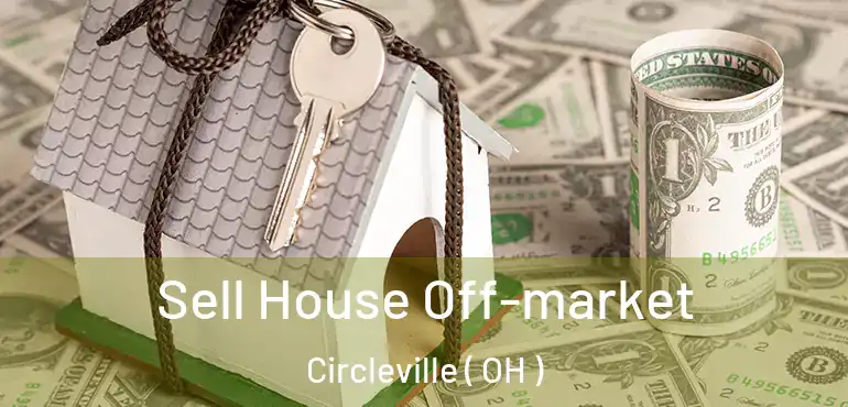  Sell House Off-market Circleville ( OH )