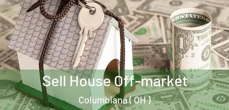  Sell House Off-market Columbiana ( OH )