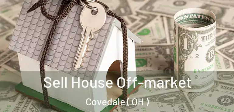  Sell House Off-market Covedale ( OH )