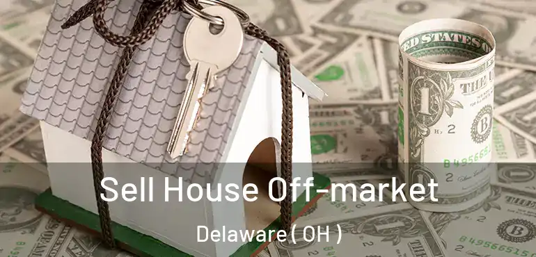  Sell House Off-market Delaware ( OH )