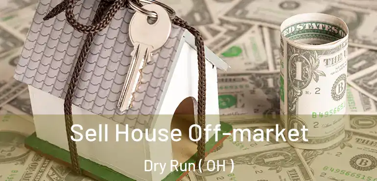  Sell House Off-market Dry Run ( OH )