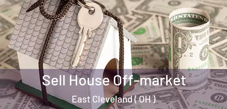  Sell House Off-market East Cleveland ( OH )