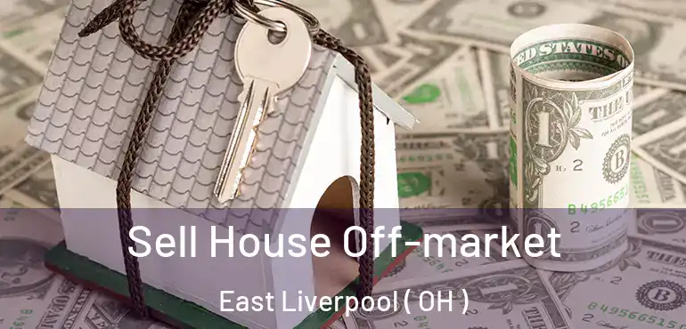  Sell House Off-market East Liverpool ( OH )