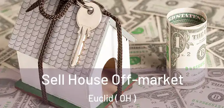  Sell House Off-market Euclid ( OH )