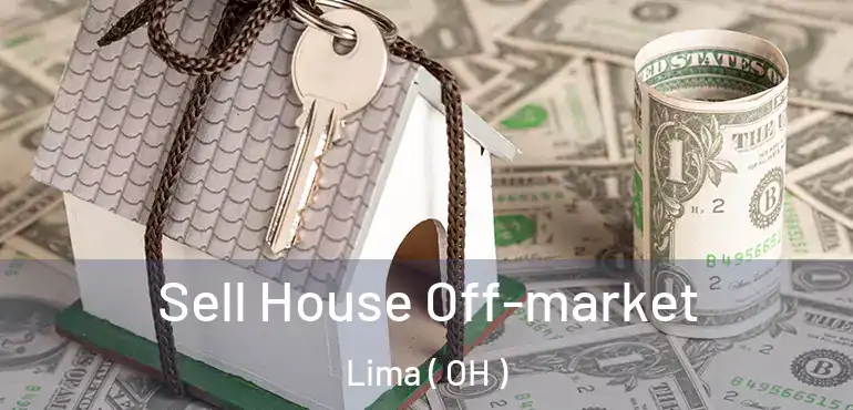  Sell House Off-market Lima ( OH )