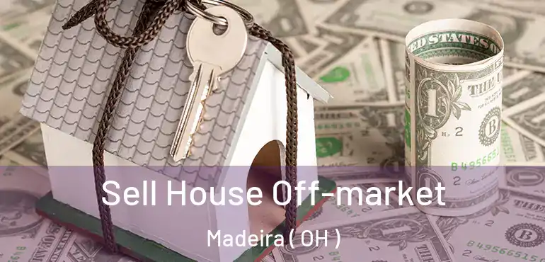  Sell House Off-market Madeira ( OH )