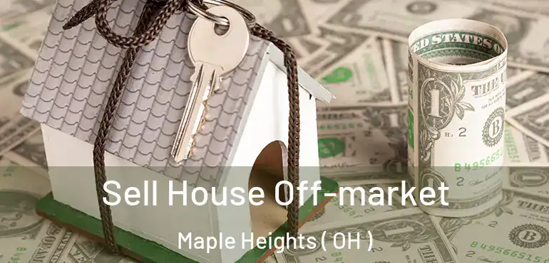  Sell House Off-market Maple Heights ( OH )