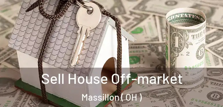  Sell House Off-market Massillon ( OH )
