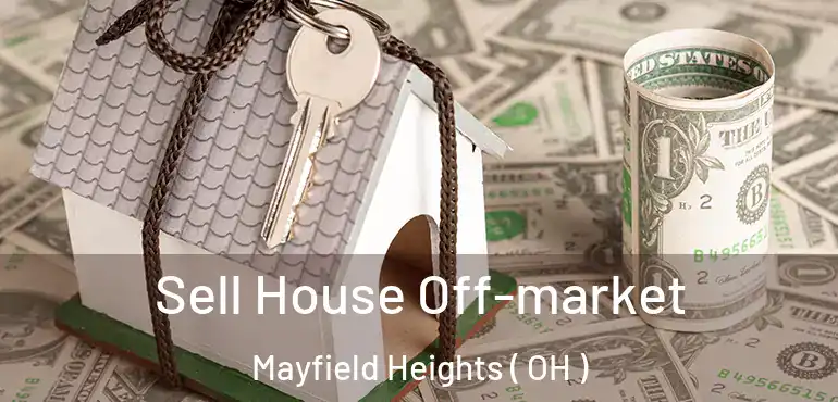  Sell House Off-market Mayfield Heights ( OH )