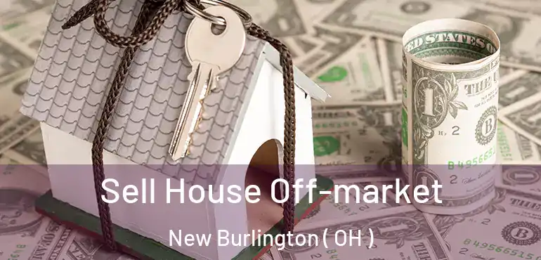  Sell House Off-market New Burlington ( OH )