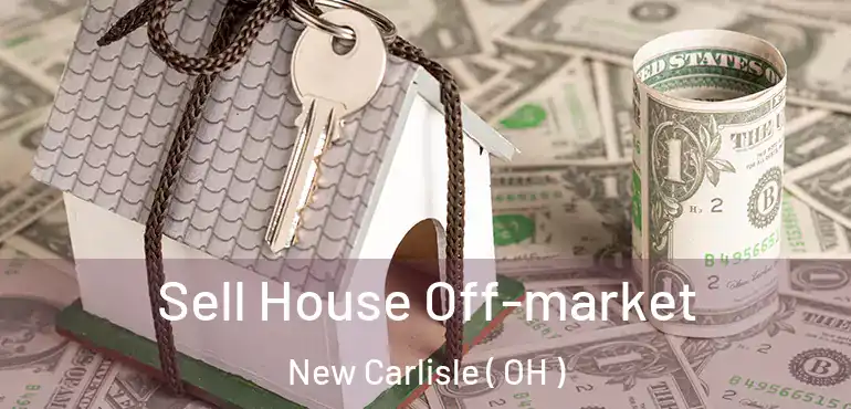  Sell House Off-market New Carlisle ( OH )
