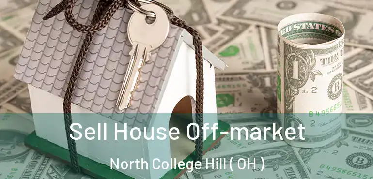  Sell House Off-market North College Hill ( OH )
