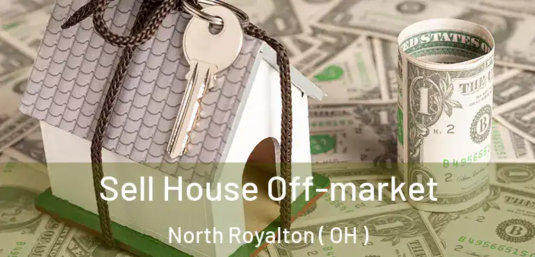  Sell House Off-market North Royalton ( OH )